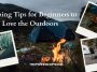 10 Powerful Camping Tips for Beginners to Love the Outdoors