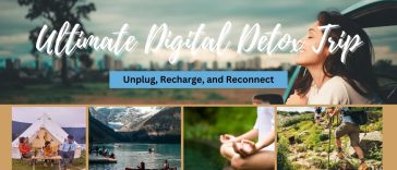 Ultimate Digital Detox Trip: Unplug, Recharge, and Reconnect