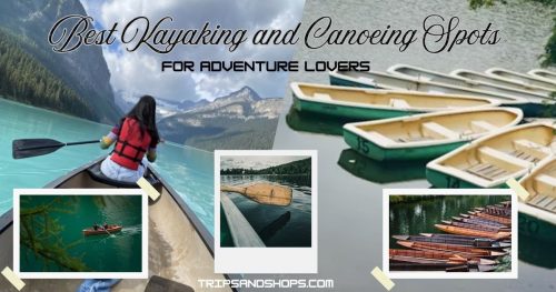 Best Kayaking and Canoeing Spots for Adventure Lovers