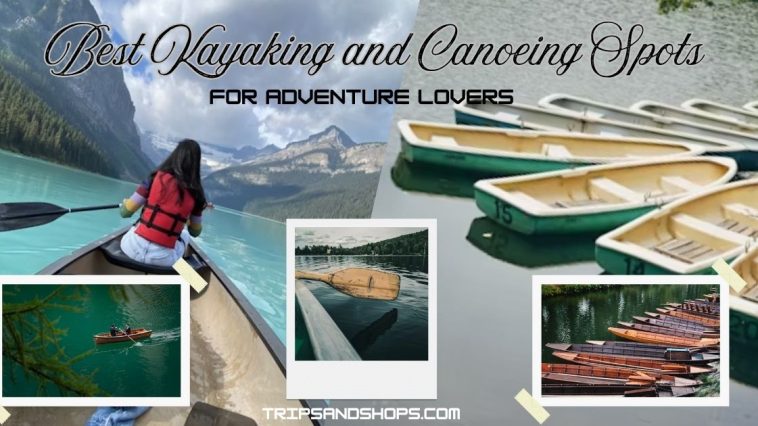 Best Kayaking and Canoeing Spots for Adventure Lovers