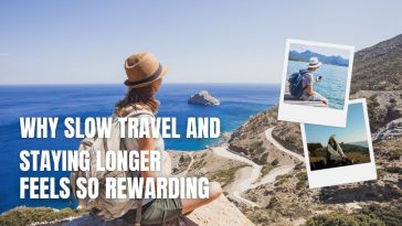 Why Slow Travel and Staying Longer Feels So Rewarding